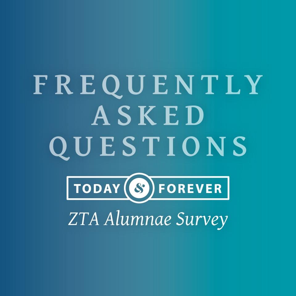ZTA alumnae survey FAQs