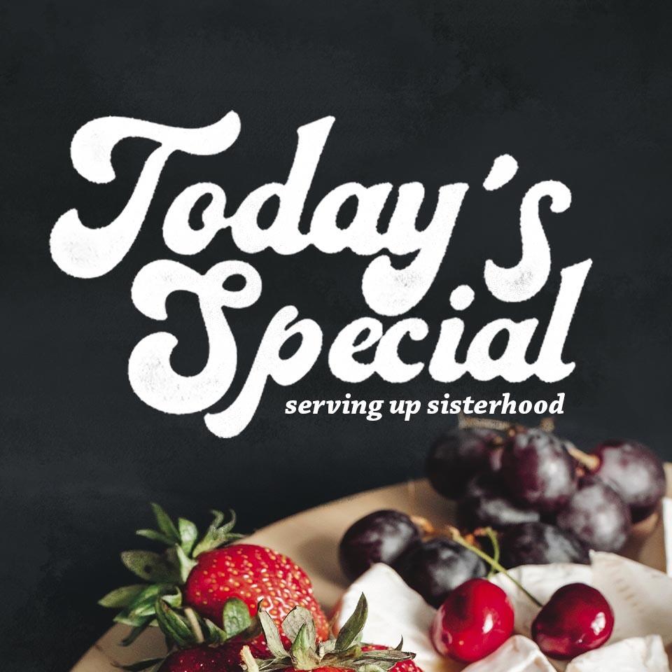 Today's Special: Serving Up Sisterhood
